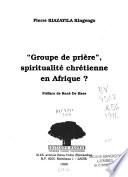 Groupe de prière, spiritualité chrétienne en Afrique ?