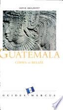 Guatemala, Copán (Honduras) et Belize