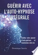 Guérir avec l'auto-hypnose intégrale