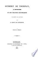 Guibert de Tournay, sa biographie et ses travaux historiques