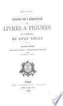 ...Guide de l'amateur de livre à figures et à vignettes du XVIII ́siècle