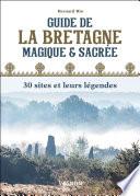 Guide de la Bretagne magique et sacrée : 30 sites et leurs légendes
