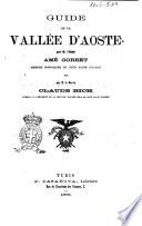 Guide de la vallée d'Aoste par m. l'abbé Amé Gorret et par m. le baron Claude Bich