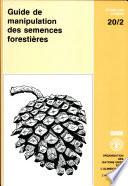 Guide de manipulation des semences forestieres dans le cas particulier des regions tropicales
