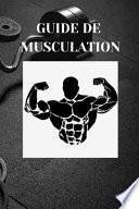 GUIDE DE MUSCULATION (Débutants et Professionnels Sportifs)
