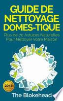 Guide de nettoyage domestique — Plus de 70 astuces naturelles pour nettoyer votre maison