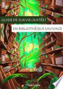 Guide de survie (ratée) en bibliothèque sauvage