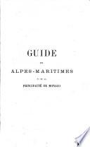 Guide des Alpes Maritimes et de la Principauté de Monaco, publié sur les documents communiqués par la Préfecture [by] D. Boistier. 1874-75