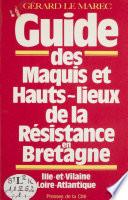 Guide des maquis et hauts lieux de la Résistance en Bretagne