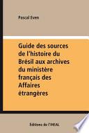 Guide des sources de l'histoire du Brésil aux archives du ministère français des Affaires étrangères