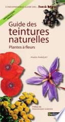 Guide des teintures naturelles. Plantes à fleurs