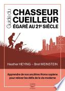 Guide du chasseur-cueilleur égaré au 21e siècle - Apprendre de nos ancêtres Homo sapiens pour releve