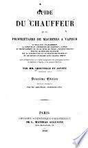 Guide du chauffeur et du propriétaire de machines à vapeur ou essai sur l'établissement, la conduite et l'entretien des machines à vapeur et principalement de celles dites de Woolf à moyenne pression