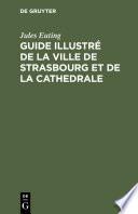 Guide illustré de la ville de Strasbourg et de la cathedrale