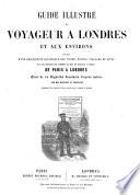Guide illustré du voyageur à Londres et aux environs. Précédé d'une description historique des villes, bourgs, villages et sites sur le parcours des chemins de fer et bateaux à vapeur de Paris à Londres. Orné de 70 vignettes ... par MM. Daubigny et Freemann. Accompagné de cartes et plans, etc