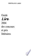 Guide lire 2004 des concours et prix littéraires