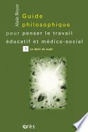 Guide philosophique pour penser le travail éducatif et médico-social -