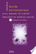 Guide philosophique pour penser le travail éducatif et médico-social -