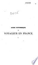 Guide pittoresque du voyageur en France... contenant la statistique et la description complète des 86 départements...