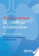 Guide pratique de l'OMS sur la tuberculose. Module 1