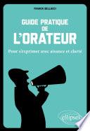 Guide pratique de l'orateur. Pour s'exprimer avec aisance et clarté.