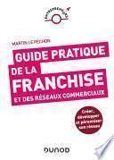 Guide pratique de la franchise et des réseaux commerciaux