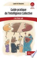 Guide pratique de l’Intelligence Collective (2ème édition) : L'art d'inter-agir