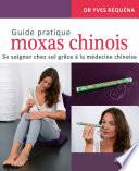Guide pratique moxas chinois - Se soigner chez soi grâce à la médecine chinoise