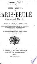 Guide-recueil de Paris-brûlé: Événements de Mai 1871, contenant ... un plan de Paris colorié ... une collection de photographies avant et après l'incendie par P. Petit