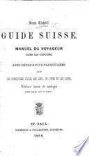 Guide Suisse: manuel du voyageur dans les cantons. ... Édition revue et corrigée, etc