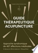 Guide thérapeutique acupuncture - Approche syndromique de 467 affections médicales