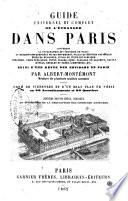 Guide universel et complet de l'etranger dans Paris contenant la topographie et l'histoire de Paris ... Suivi d'une revue des environs de Paris