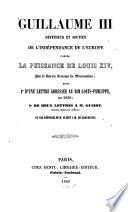 Guillaume III, defenseur et soutien de l'independance de l'Europe contre la puissance de Louis XIV. par le baron Sixtema de Grovestins (etc.)