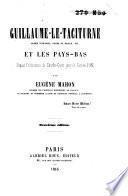 Guillaume le Taciturne, Prince d'Orange, Comte de Nassau ... et les Pays-Bas depuis l'abdication de Charles-Quint jusqu'à l'année 1581