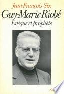 Guy-Marie Riobé, évêque et prophète