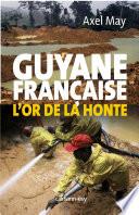 Guyane française l'or de la honte