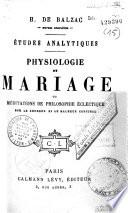 H. de Balzac. Oeuvres complètes. Études analytiques : Physiologie du mariage, ou Méditations de philosophie éclectique sur le bonheur et le malheur conjugal
