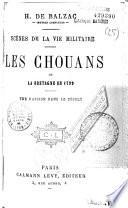 H. de Balzac. Oeuvres complètes. Scènes de la vie militaire : Les Chouans, ou la Bretagne en 1799. Une passion dans le désert