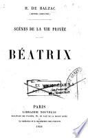 H. de Balzac. Oeuvres complètes. Scènes de la vie privée. Béatrix