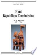Haïti République Dominicaine-Une Île pour deux (1804-1916)