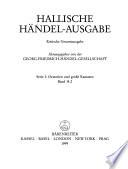 Hallische Händel-Ausgabe: Oratorien und grosse Kantaten. Bd. 1. Das Alexander-Fest ; Bd. 2. Passion nach dem Evangelisten Johannes ; Bd. 3. La Resurrezione ; Bd. 4, 1. La Bellezza ravveduta nel trionfo del Tempo e del Disinganno ; Bd. 5. Aci, Galatea e Polifemo ; Bd. 6. Ode for the birthday of Queen Anne ; Bd. 7. Passion nach Barthold Heinrich Brockes ; Bd. 8. Esther (1. Fassung) ; Bd. 9