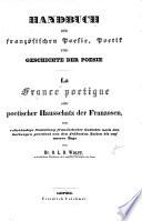 Handbuch der französischen Poesie, Poetik und Geschichte der Poesie ... oder poetischer Hausschatz der Franzosen, etc