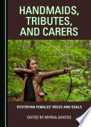 Handmaids, Tributes, and Carers
