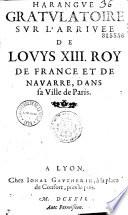 Harangue gratulatoire sur l'arrivee de Louys XIII... dans sa ville de Paris