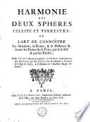 Harmonie des deux sphéres céleste et terrestre, ou, L'art de connoı̂tre la situation, la route, & la distance de toutes les parties de la terre, par le soleil & par les étoiles, ... par M.J. Goiffon ...