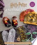 Harry Potter: Knitting Magic: More Patterns From Hogwarts and Beyond