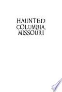 Haunted Columbia, Missouri