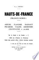 Hauts-de-France (France-Nord) : Artois, Flandre, Hainaut, Picardie, Valois, Ardennes, Champagne et au-delà