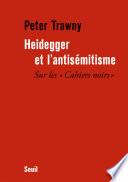 Heidegger et l'antisémitisme. Sur les Cahiers noirs