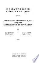 Hématologie géographique ...: Variations hématologiques acquises. L'hématologie et l'évolution